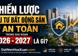 ‘Vượt cạn’ BĐS 2026-2027: 4 nguyên tắc sống còn để bảo vệ túi tiền của bạn.