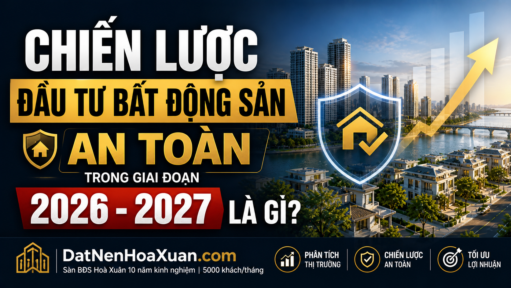 ‘Vượt cạn’ BĐS 2026-2027: 4 nguyên tắc sống còn để bảo vệ túi tiền của bạn.