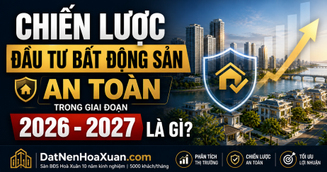 ‘Vượt cạn’ BĐS 2026-2027: 4 nguyên tắc sống còn để bảo vệ túi tiền của bạn.
