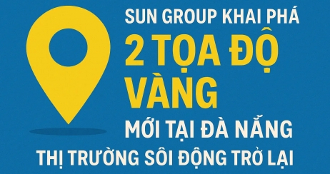 Sun Group khai phá '2 tọa độ vàng' mới tại Đà Nẵng – Hứa hẹn thị trường sôi động trở lại