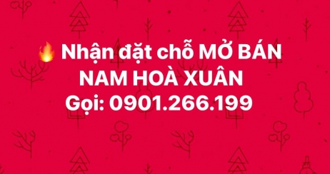 NHẬN ĐẶT CHỖ MỞ BÁN KĐT NAM HOÀ XUÂN - Gọi: 0901.266.199