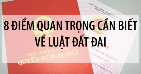 8 Điểm Quan Trọng của Luật Đất Đai Mới có thể bạn cần biết 