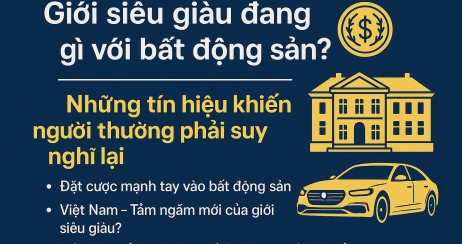 Giới siêu giàu đang làm gì với bất động sản? – Những tín hiệu khiến người thường phải suy nghĩ lại