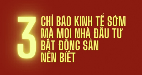 [Kiến thức] 3 Chỉ Báo Kinh Tế Sớm Mà Mọi Nhà Đầu Tư Bất Động Sản Nên Biết