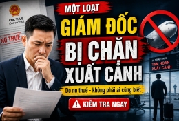 Một loạt Giám đốc có tên sau cần kiểm tra ngay: Đã nằm trong diện tạm hoãn xuất cảnh của Cục Thuế