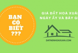 BẠN CÓ BIẾT: GIÁ ĐẤT HOÀ XUÂN NGÀY ẤY VÀ BÂY GIỜ?