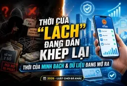 Thời của 'lách' đang dần khép lại. Thời của minh bạch và dữ liệu đang mở ra.