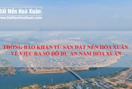 THÔNG BÁO KHẨN TỪ SÀN ĐẤT NỀN HÒA XUÂN VỀ VIỆC RA SỔ ĐỎ DỰ ÁN NAM HÒA XUÂN