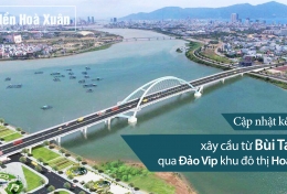 Cập nhật kế hoạch xây cầu từ Bùi Tá Hán qua Đảo Vip khu đô thị Hoà Xuân.