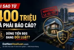 Tại sao từ 400 triệu đã phải báo cáo? Và điều đó nói gì về thị trường BĐS?