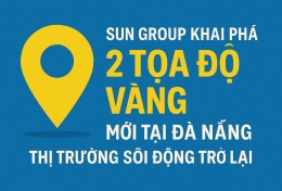 Sun Group khai phá '2 tọa độ vàng' mới tại Đà Nẵng – Hứa hẹn thị trường sôi động trở lại