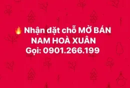 NHẬN ĐẶT CHỖ MỞ BÁN KĐT NAM HOÀ XUÂN - Gọi: 0901.266.199