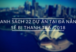 DANH SÁCH 22 DỰ ÁN LỚN TẠI ĐÀ NẴNG SẼ BỊ THANH TRA TRONG NĂM 2018