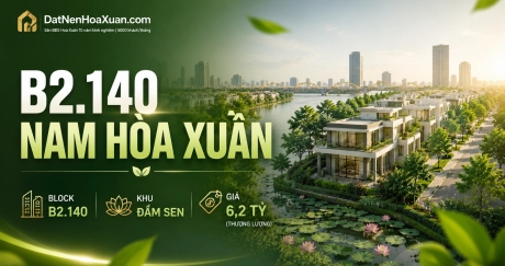 B2.140 Nam Hòa Xuân: Không gian sống gần sông với lợi thế hướng Đông Nam