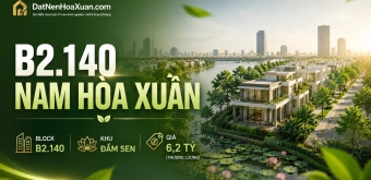 B2.140 Nam Hòa Xuân: Không gian sống gần sông với lợi thế hướng Đông Nam